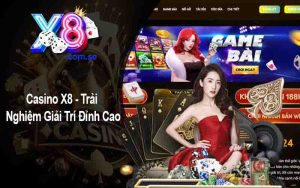 Casino X8 - Trải Nghiệm Giải Trí Đỉnh Cao