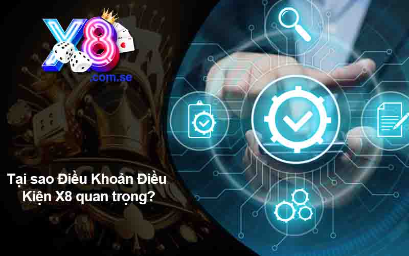 Tại sao Điều Khoản Điều Kiện X8 quan trọng?